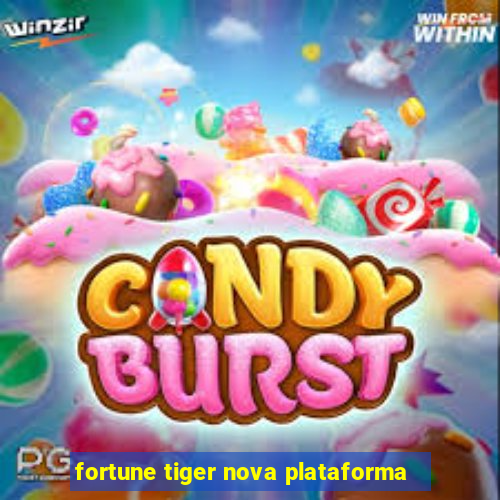 fortune tiger nova plataforma